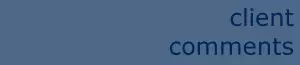 client comments